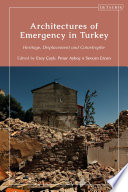 Architectures of emergency in Turkey : heritage, displacement and catastrophe /