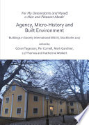 For my descendants and myself, a nice and pleasant abode : agency, micro-history and built environment : Buildings in Society International BISI III, Stockholm 2017 /