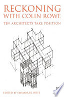 Reckoning with Colin Rowe : ten architects take position /