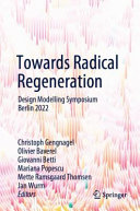 Towards radical regeneration : Design Modelling Symposium Berlin 2022 /
