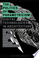 The politics of parametricism : digital technologies in architecture /