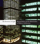 The structure of light : Richard Kelly and the illumination of modern architecture /