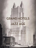 Grand hotels of the jazz age : the architecture of Schultze & Weaver /