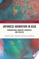 Japanese animation in Asia : transnational industry, audiences, and success /