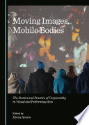 Moving images, mobile bodies : the poetics and practice of corporeality in visual and performing arts /