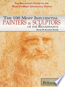 The 100 most influential painters & sculptors of the Renaissance /