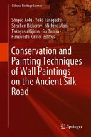 Conservation and painting techniques of wall paintings on the ancient Silk Road /