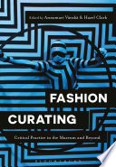 Fashion curating : critical practice in the museum and beyond /