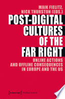 Post-digital cultures of the far right : online actions and offline consequences in Europe and the US /