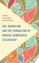 Art, migration, and the production of radical democratic citizenship /