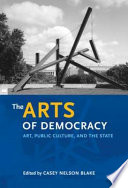 The arts of democracy : art, public culture, and the state /
