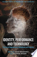 Identity, performance and technology : practices of empowerment, embodiment and technicity /