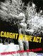 Caught in the act : a look at contemporary multimedia performance /