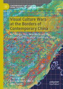 Visual culture wars at the borders of contemporary China : art, design, film, new media and the prospects of "post-west" contemporaneity /