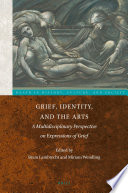 Grief, identity, and the arts : a multidisciplinary perspective on expressions of grief /