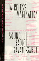 Wireless imagination : sound, radio, and the avant-garde /