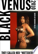 Black Venus, 2010 : they called her "Hottentot" /