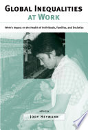 Global inequalities at work : work's impact on the health of individuals, families, and societies /