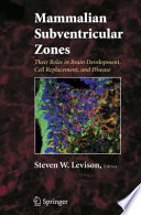 Mammalian subventricular zones : their roles in brain development, cell replacement , and disease /