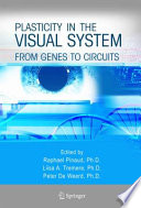 Plasticity in the visual system : from genes to circuits /