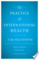 The practice of international health : a case-based orientation /