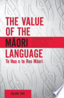 The value of the Māori language : Te hua o te reo Māori /