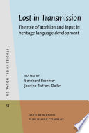 Lost in transmission : the role of attrition and input in heritage language development /