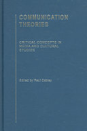 Communication theories : critical concepts in media and cultural studies /
