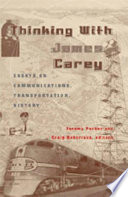 Thinking with James Carey : essays on communications, transportation, history /