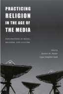 Practicing religion in the age of the media : explorations in media, religion, and culture /