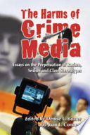 The harms of crime media : essays on the perpetuation of racism, sexism and class stereotypes /