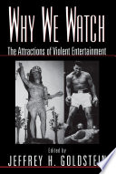 Why we watch : the attractions of violent entertainment /