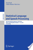 Statistical language and speech processing : 4th International Conference, SLSP 2016, Pilsen, Czech Republic, October 11-12, 2016, Proceedings /