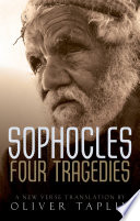 Sophocles : four tragedies : Oedipus the King, Aias, Philoctetes, Oedipus at Colonus /