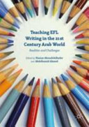 Teaching EFL Writing in the 21st Century Arab World : Realities and Challenges /