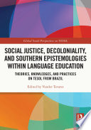 Social justice, decoloniality, and southern epistemologies within language education : theories, knowledges, and practices on TESOL from Brazil /