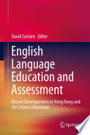 English language education and assessment : recent developments in Hong Kong and the Chinese mainland /