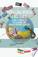 Modelling world Englishes : a joint approach to postcolonial and non-postcolonial Englishes /