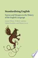 Standardising English : norms and margins in the history of the English language /