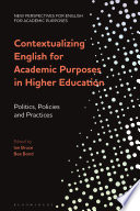 Contextualizing English for academic purposes in higher education : politics, policies and practices /