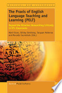 Praxis of English language teaching and learning (PELT) : beyond the binaries: researching critically in EFL classrooms /