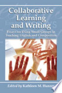 Collaborative learning and writing : essays on using small groups in teaching English and composition /