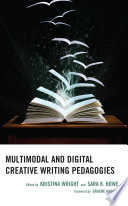 Multimodal and Digital Creative Writing Pedagogies /