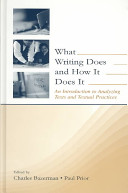 What writing does and how it does it : an introduction to analyzing texts and textual practices /