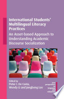 International students' multilingual literacy practices : an asset-based approach to understanding academic discourse socialization /