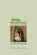 Naming what we know : threshold concepts of writing studies /