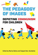 The pedagogy of images : depicting communism for children /