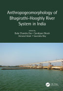 Anthropogeomorphology of Bhagirathi-Hooghly river system in India /