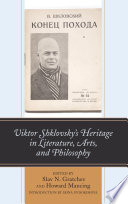 Viktor Shklovsky's heritage in literature, arts, and philosophy /