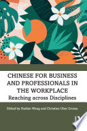 Chinese for business and professionals in the workplace : reaching across disciplines /